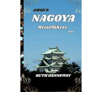 Nagoya Reiseführer 2025: Die Perfektion von Nagoya enthüllen