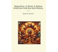 Nagualism: A Study in Native American Folk-lore and History