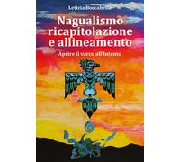 Libri Boccabella Letizia - Nagualismo Ricapitolazione E Allineamento. Aprire Il