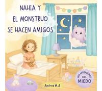 Nahia y el monstruo se hacen amigos: Un cuento ilustrado en acuarela para aceptar la emoción del miedo y crear un lugar mágico de paz a la hora de dormir.