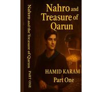 Nahro and the Treasure of Qarun: A Journey Beyond Worlds and Legends: 1