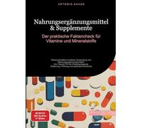Nahrungsergänzungsmittel & Supplemente: Der praktische Faktencheck für Vitamine und Mineralstoffe: Wissenschaftlich fundierte Anwendung von ... - Dosierung, Wirkung und optimale Einnahme: 1