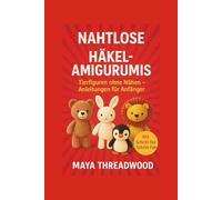 NAHTLOSE HÄKEL-AMIGURUMIS: Tierfiguren ohne Nähen - Anleitungen für Anfänger