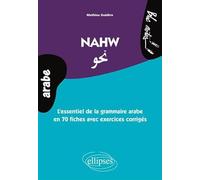 Nahw. L'essentiel de la grammaire arabe en 70 fiches avec exercices corrigés (niveau 2): L'essentiel de la grammaire arabe en 70 fiches avec des exercices corrigés (niveau 2)