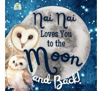 Nai Nai Loves You to the Moon and Back: A Beautiful Story of Love That Stretches as Far as the Stars