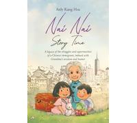 Nai Nai Story Time: A legacy of the struggles and opportunities of a Chinese immigrant, imbued with Grandma's wisdom and humor