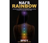 Nai Rainbow - The Virtuous Woman & the Rainbow Chakra System: A Colour for Every Day of the Week - The Spicy Path to Balanced Living