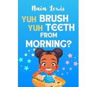 Naia Lewis Yuh Brush Yuh Teeth From Morning (Copertina rigida)