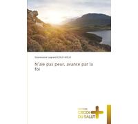 N'aie pas peur, avance par la foi