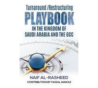 Naif Al-Rasheed Turnaround/Restructuring Playbook in the Kingdom of (Tascabile)