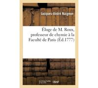 Naigeon-J-A Éloge de M. Roux, Professeur de Chymie À La Faculté de P (Tascabile)