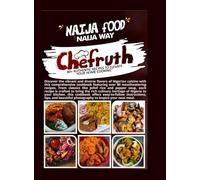 NAIJA FOOD NAIJA WAY: Nigerian Cookbook: Explore West African Flavors with Step-by-Step Recipes" From Mama's pot to your plate naija food, naija way "