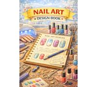Nail Art Design Book: Practice and Sketch Journal for Nail Design Ideas, Client Planning, and Creative Layouts