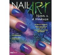 Nail art nuove e di tendenza. Ediz. illustrata. Con gadget