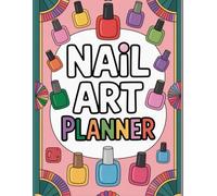 Nail Art Sketch Planner:8.5x11 Inch Ultimate Design Journal for Nail Enthusiasts with Color Palettes, Trend Trackers, and Budget Tools: Create ... Trackers for DIY and Salon Manicures