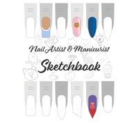 Nail Artist & Manicurist SKETCHBOOK: Practice and Design Book for Nail Art, Manicure, and Pedicure Ideas - Creative Sketch Pad for Nail Technicians and Cosmetology Students