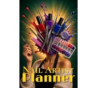 Nail Artist Planner: Beauty Studio Organizer for Client Appointments Nail Design Ideas and Creative Business Management