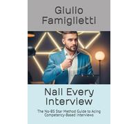 Nail Every Interview: The No-BS Star Method Guide to Acing Competency-Based Interviews