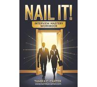 NAIL IT! INTERVIEW MASTERY WORKBOOK: To Land Your Ideal Job