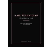 Nail Technician Client Record Book: Client Information Journal and Nail Art Log: Professional Diary for Manicurists to Track Customer Needs and Preferences