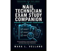 Nail Technician Exam Study Companion: A Practical Exam Prep Review Guide with Knowledge Checks, Scenario Questions, Answer Explanations, Terminology Review, and Salon-Safe Study Tools