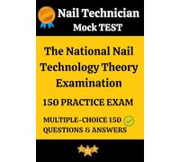Nail Technology Theory Practice Exam: 150 Questions & Answer Key with Detailed Explanation: Nail Technician Mock Test 150 Questions & Answer Key with Detailed Explanation