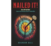Nailed It!: Grace Hit the Mark: Living in the Perfection of Christ’s Finished Work