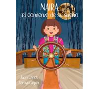 NAIRA, EL COMIENZO DE SU SUEÑO: Una emocionante aventura sobre el valor de perseguir los sueños