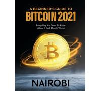 Nairobi A Beginner's Guide to Bitcoin 2021 (Tascabile)