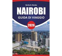 NAIROBI GUIDA DI VIAGGIO 2026: Esperienze di safari, parchi urbani, cucina locale, musei, centri faunistici e consigli di viaggio per visitare la capitale del Kenya