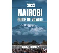 NAIROBI GUIDE DE VOYAGE: Découvrez les attractions incontournables de Nairobi, les joyaux cachés, les activités de plein air. Conseils pratiques et perspectives locales