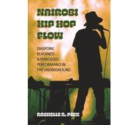 Nairobi Hip Hop Flow: Diasporic Blackness and Embodied Performance in the Underground: 4