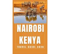 NAIROBI KENYA Travel Guide 2026