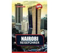 NAIROBI REISEFÜHRER 2025: Erkunden Sie Kenias dynamische Hauptstadt - blühende Märkte, reiche Begegnungen mit Wildtieren und kulturelles Erbe