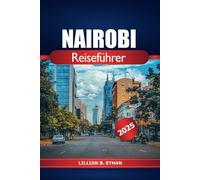 Nairobi Reiseführer 2025: Erkunden Sie Kenias Top-Attraktionen, Wildtiersafaris, lokale Küche, Kultur, Insidertipps und Abenteuer in Afrika