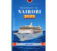 Nairobi Reiseführer 2025: Ihr umfassender Reiseführer zu Kenias blühender Hauptstadt