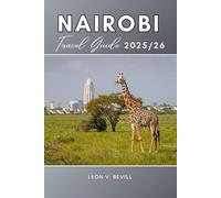 Nairobi Travel Guide 2025/26: Top Attractions, Hidden Gems, Museums, Markets, Wildlife, Safaris, Culture, Food, Where to Stay & Unforgettable Day Trips