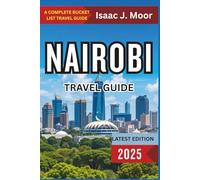 Nairobi Travel Guide 2025: Wildlife Day Trips, Local Markets, Museums & City Eats