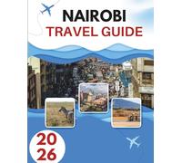 NAIROBI TRAVEL GUIDE 2026: Where Wildlife Meets The City Lights