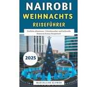 Nairobi Weihnachtsreiseführer 2025: Festliche Abenteuer, Urlaubszauber und kulturelle Reisen in Kenias Hauptstadtq