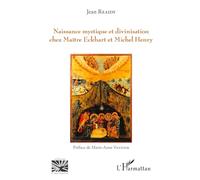 Naissance mystique et divinisation chez Maître Eckhart et Michel Henry