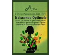 Naissance Optimale: Gérez vos envies de grossesse grâce à la nutrition prénatale pour un poids maîtrisé et un accouchement serein