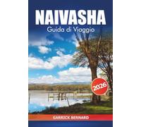 Naivasha Guida di viaggio 2026: Esplorare i laghi panoramici del Kenya, avventure in safari, consigli da parte interna, cultura locale e fauna selvatica nella Rift Valley