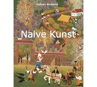 Naive Kunst: Der Charme der Einfachheit und der instinktiven Schöpfung