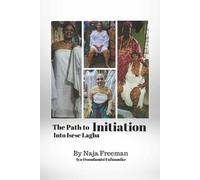 Naja Freeman The Path to Initiation Into Isese Lagba (Tascabile)