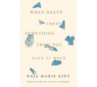 Naja Marie Aidt When Death Takes Something from You Give It B (Copertina rigida)