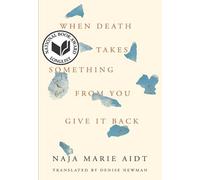 Naja Marie Aidt When Death Takes Something from You Give It Back (Tascabile)