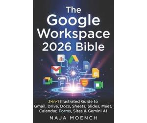 Naja Moench The Google Workspace 2026 Bible (Tascabile)