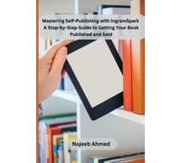 Najeeb Ahmed Mastering Self-Publishing with IngramSpark: A Step-by-S (Tascabile)