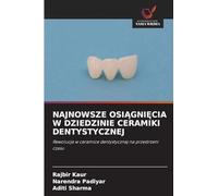 NAJNOWSZE OSI¿GNI¿CIA W DZIEDZINIE CERAMIKI DENTYSTYCZNEJ: Rewolucja w ceramice dentystycznej na przestrzeni czasu